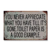 You Never Appreciate What You Have Till It's Gone - Toilet Paper Is A Good Example