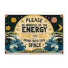 Please Be Mindful Of The Energy You Bring Into This Space