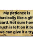 My Patience Is Like A Gift Card