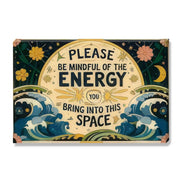 Please Be Mindful Of The Energy You Bring Into This Space