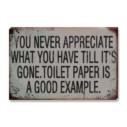 You Never Appreciate What You Have Till It's Gone - Toilet Paper Is A Good Example