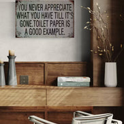 You Never Appreciate What You Have Till It's Gone - Toilet Paper Is A Good Example